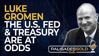 Luke Gromen: The US Fed and Treasury are at Odds