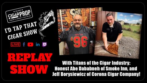 I'd Tap That Cigar REPLAY Show featuring Jeff Borysiewicz and Abe Dababneh
