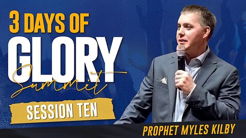 Session 10 - Prophet Myles Kilby - 3 Days of Glory 2023