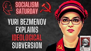 Socialism Saturday: Yuri Bezmenov explains ideological subversion