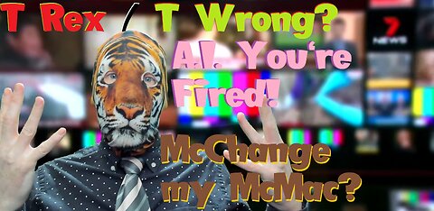 T-Rex / T- Wrong? A.I. You're Fired! McChange my McMac?