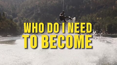 Who Do I Need to Become (Motivational Video)