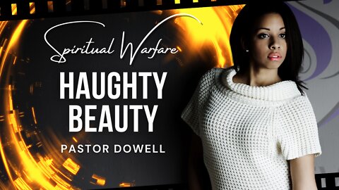 Haughty Beauty | Pastor Dowell