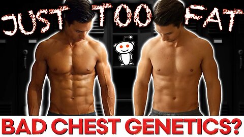 YOU don't have BAD Chest Genetics... You're just too FAT!
