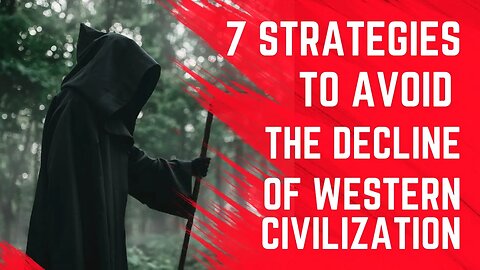 7 Strategies to Avoid the Decline of Western Civilization