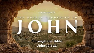Through the Bible | John 12:1-33 - Brett Meador