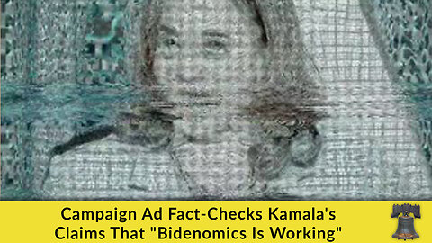 Campaign Ad Fact-Checks Kamala's Claims That "Bidenomics Is Working"