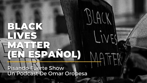 Omar Oropesa - Black Lives Matter - En Español