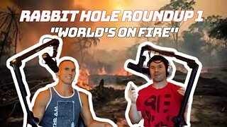 Rabbit Hole Roundup 1: WORLD'S ON FIRE
