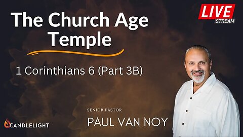 The Church Age Temple - 1 Corinthians 6 pt. 3B - Pastor Paul Van Noy - 11/20/22 LIVE - 2nd Service