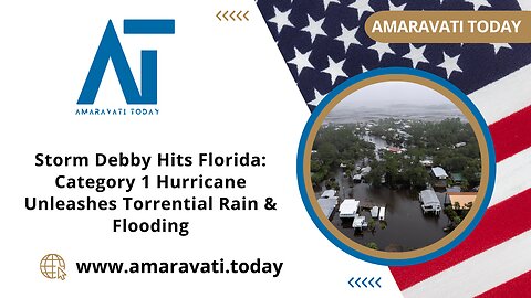 Storm Debby Hits Florida Category 1 Hurricane Unleashes Torrential Rain & Flooding | Amaravati Today