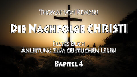 DIE NACHFOLGE CHRISTI - Thomas von Kempen - ERSTES BUCH - 4. Kapitel - ACHTSAMKEIT beim HANDELN