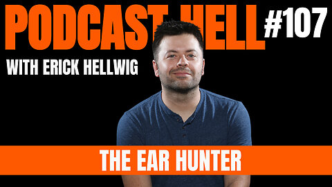The Ear Hunter - Podcast Hell with Erick Hellwig #107