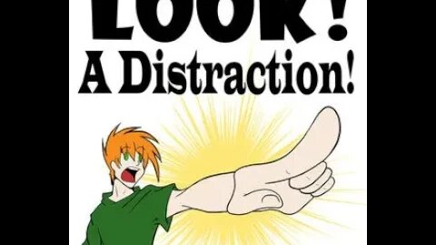 To Keep Us Distracted is the Goal