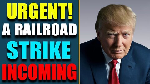 HUGE URGENT: EXPERTS WARN OF INCOMING RAILROAD STRIKE! OPENS WAY FOR BIG ACT.IS COMING