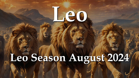 Leo - Leo Season August 2024