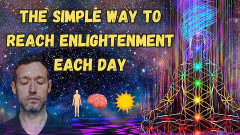 THE SIMPLE WAY TO REACH ENLIGHTENMENT EACH DAY