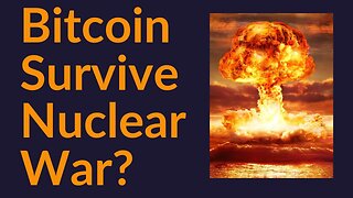 Could Bitcoin Survive A Nuclear War?