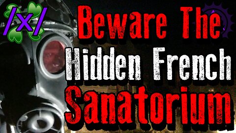 Beware The Hidden French Sanatorium | 4Chan /x/ Paranormal Greentext Stories Thread