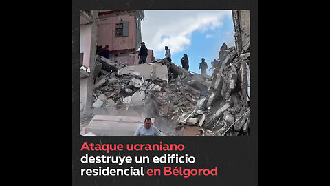 Ataque ucraniano destruye un edificio residencial en Bélgorod