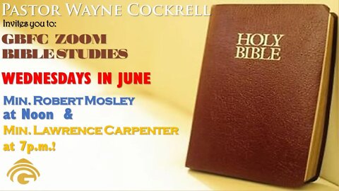 WEDNESDAY, JUNE 8 BIBLE STUDIES WITH MINISTERS MOSLEY AND CARPENTER