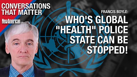 Conversations That Matter | WHO's Global "Health" Police State Can Be Stopped: Top Int'l Law Expert