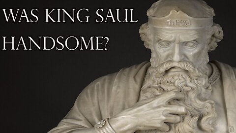 Was King Saul Handsome?