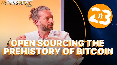 Open Sourcing the Prehistory of Bitcoin - Open Source Stage - Bitcoin 2023