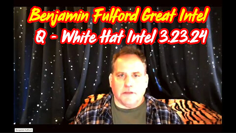 Benjamin Fulford Bombshell 3.23.2Q24 - Red Alert Warning