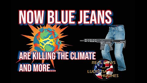 Blue Jeans Are Killing the Climate And More... Real News with Lucretia Hughes