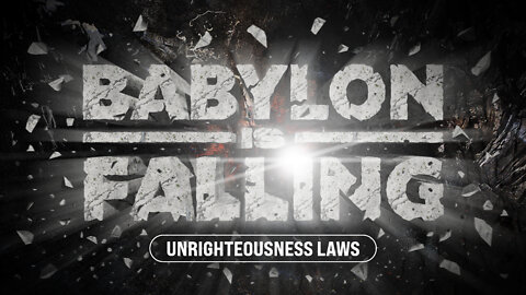 Babylon is Fallen! Unrighteous Laws