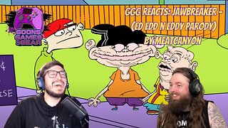 GGG Reacts: Jawbreaker - (Ed EDD N EDDY PARODY) by @MeatCanyon