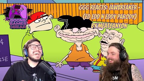 GGG Reacts: Jawbreaker - (Ed EDD N EDDY PARODY) by @MeatCanyon