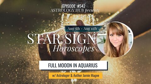 [STAR SIGN HOROSCOPES WEEKLY] August 5 - August 11, 2022 w/ Astrologer Jamie Magee