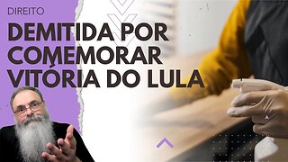 DIARISTA demitida PORQUE comemorou VITÓRIA do LULA ganha R$ 14 MIL de INDENIZAÇÃO de EX-PATROA