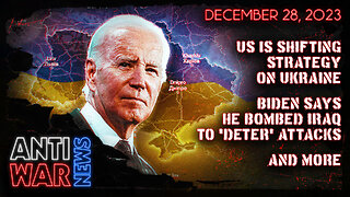 US Is Shifting Strategy on Ukraine, Biden Says He Bombed Iraq to 'Deter' Attacks, and More