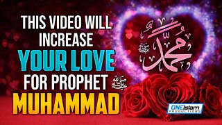 THIS VIDEO WILL INCREASE YOUR LOVE FOR PROPHET MUHAMMAD (ﷺ)