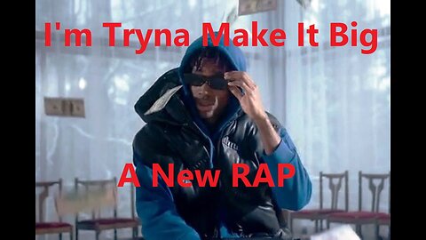 I'm Tryna Make It Big (A New RAP)