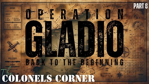 OPERATION GLADIO - PART 8 "BACK TO THE BEGINNING" Featuring COLONEL TOWNER - EP.276
