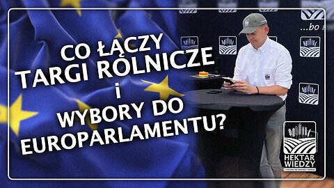 CO ŁĄCZY TARGI ROLNICZE I WYBORY DO EUROPARLAMENTU?