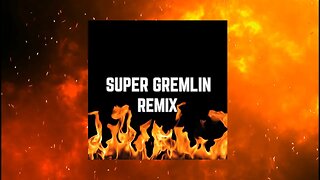 Super Gremlin Remix (Official Lyric Video)