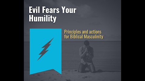 Evil Fears Your Humility