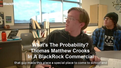 What's The Probability? Thomas Matthew Crooks In A BlackRock Commercial