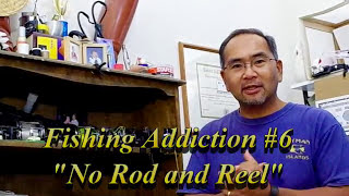 No Rod, No Reel... the Fishing Addict can still fish!