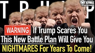 WARNING! If Trump Scares You, This New Battle Plan Will Give You NIGHTMARES For Years To Come!