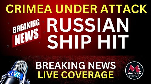 Maverick News Breaking Story: Report of Explosions In Crimea and Possible Attack on Russian Ship