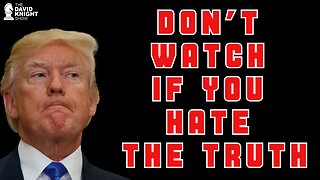 DON'T WATCH if You Hate The Truth! | The David Knight Show