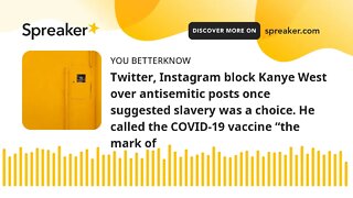 Twitter, Instagram block Kanye West over antisemitic posts once suggested slavery was a choice. He c