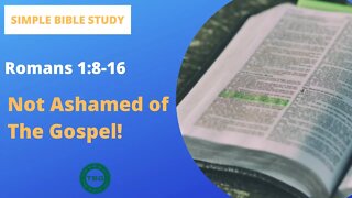 Romans 1:8-16: Not Ashamed of the Gospel | Simple Bible Study