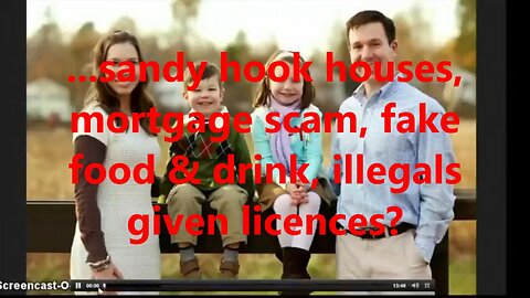 ...sandy hook houses, mortgage scam, fake food & drink, illegals given licences?